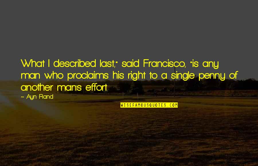 Francisco's Quotes By Ayn Rand: What I described last," said Francisco, "is any