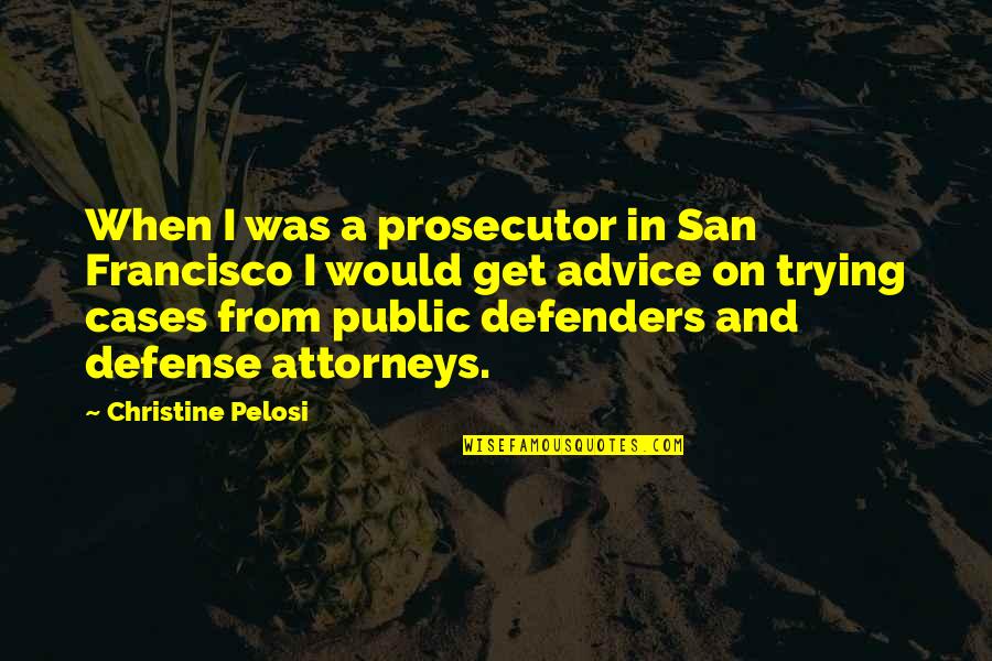 Francisco's Quotes By Christine Pelosi: When I was a prosecutor in San Francisco