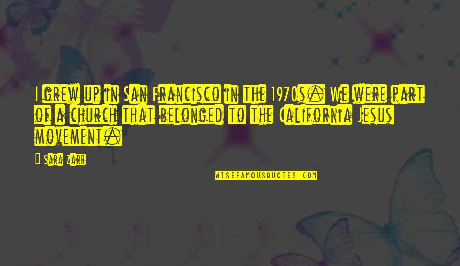 Francisco's Quotes By Sara Zarr: I grew up in San Francisco in the