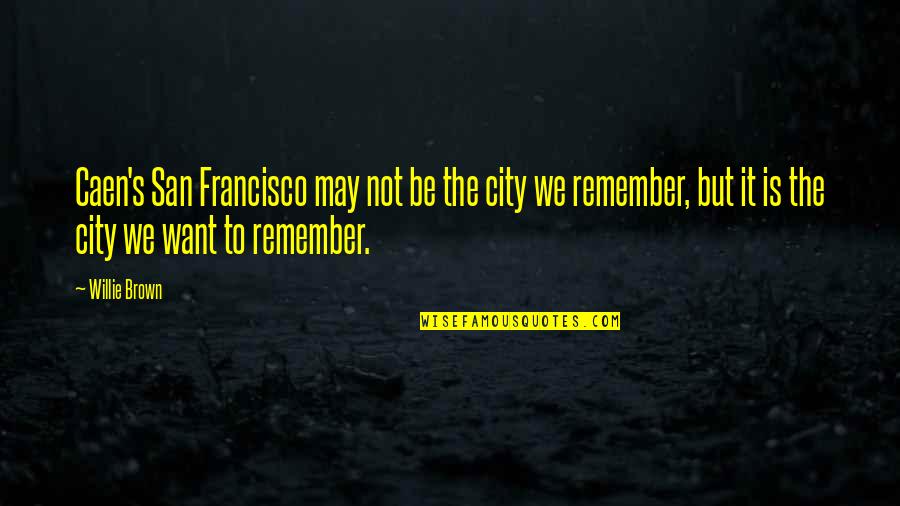 Francisco's Quotes By Willie Brown: Caen's San Francisco may not be the city