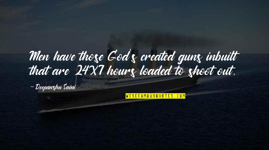 Franciska Exatlon Quotes By Deepanshu Saini: Men have those God's created guns inbuilt that Franciska Exatlon Quotes By Deepanshu Saini: Men have those God's created guns inbuilt that