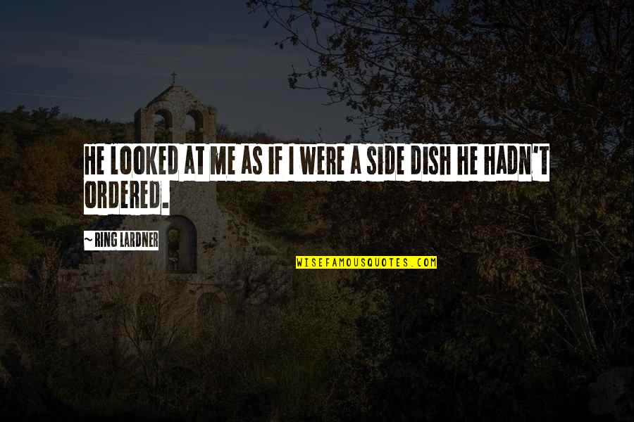 Franciska Farkas Quotes By Ring Lardner: He looked at me as if I were Franciska Farkas Quotes By Ring Lardner: He looked at me as if I were