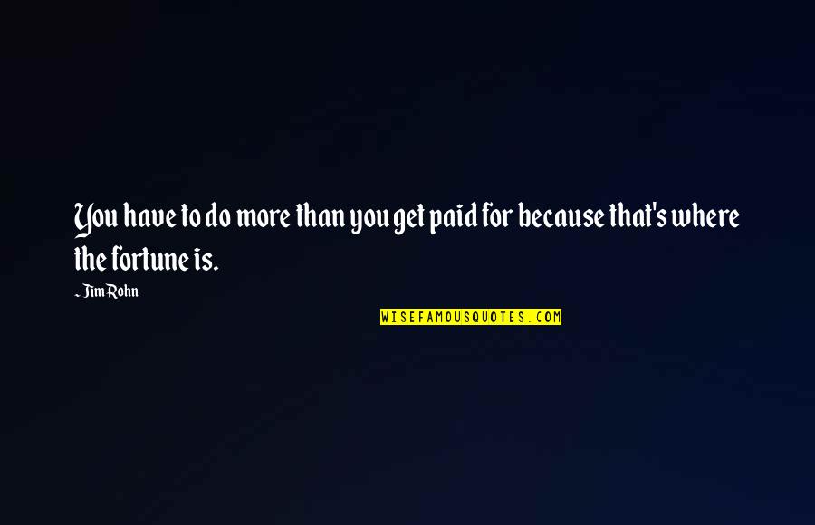 Franciskovich Origin Quotes By Jim Rohn: You have to do more than you get