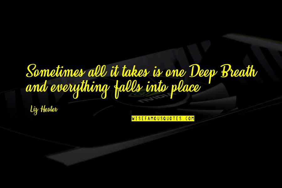 Franciskovich Origin Quotes By Liz Hester: Sometimes all it takes is one Deep Breath