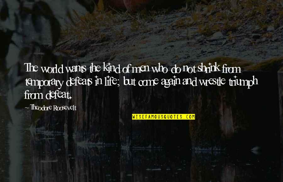 Franciskus Of Assisi Quotes By Theodore Roosevelt: The world wants the kind of men who Franciskus Of Assisi Quotes By Theodore Roosevelt: The world wants the kind of men who