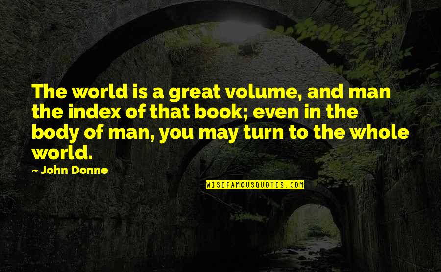 Franciso Quotes By John Donne: The world is a great volume, and man