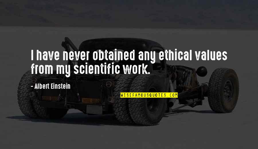 Francisquito Shooting Quotes By Albert Einstein: I have never obtained any ethical values from Francisquito Shooting Quotes By Albert Einstein: I have never obtained any ethical values from