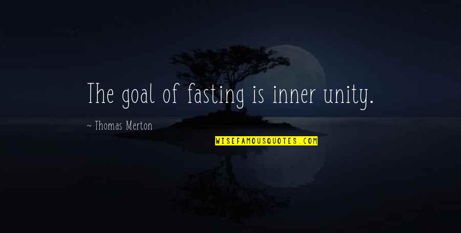 Francissterpkact Quotes By Thomas Merton: The goal of fasting is inner unity. Francissterpkact Quotes By Thomas Merton: The goal of fasting is inner unity.