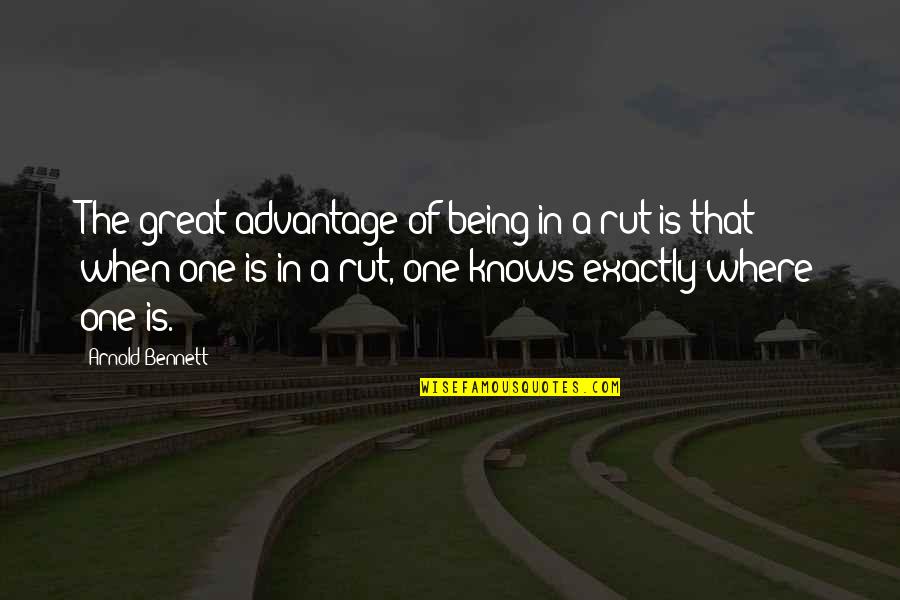 Franciszek Wilczak Quotes By Arnold Bennett: The great advantage of being in a rut Franciszek Wilczak Quotes By Arnold Bennett: The great advantage of being in a rut