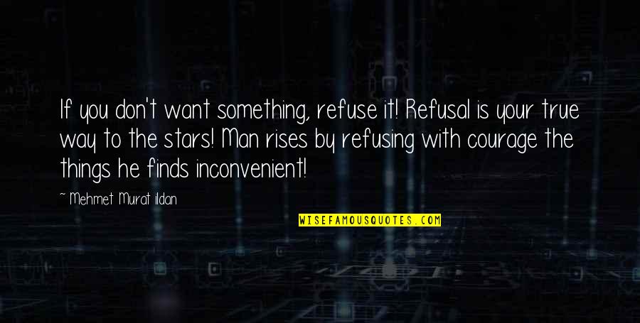 Franciszek Wilczak Quotes By Mehmet Murat Ildan: If you don't want something, refuse it! Refusal Franciszek Wilczak Quotes By Mehmet Murat Ildan: If you don't want something, refuse it! Refusal