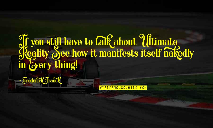 Franck Quotes By Frederick Franck: If you still have to talk about Ultimate Franck Quotes By Frederick Franck: If you still have to talk about Ultimate