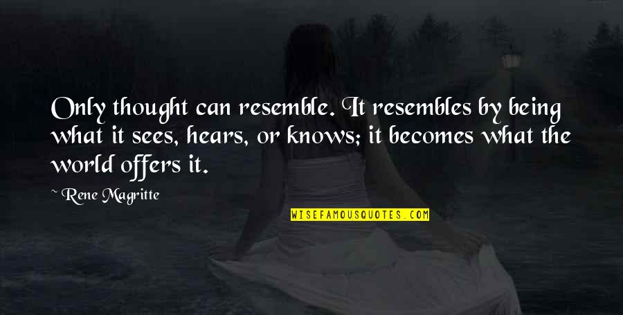 Franckhauser Quotes By Rene Magritte: Only thought can resemble. It resembles by being Franckhauser Quotes By Rene Magritte: Only thought can resemble. It resembles by being