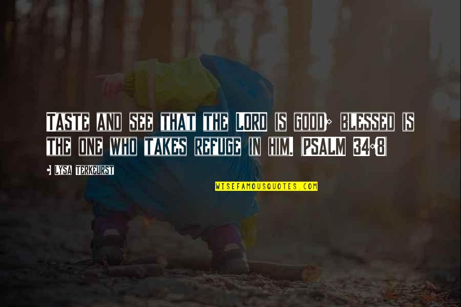 Francklyne Quotes By Lysa TerKeurst: Taste and see that the LORD is good; Francklyne Quotes By Lysa TerKeurst: Taste and see that the LORD is good;