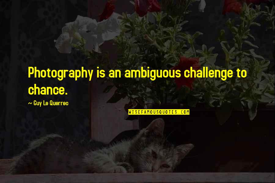 Francko Faut Quotes By Guy Le Querrec: Photography is an ambiguous challenge to chance. Francko Faut Quotes By Guy Le Querrec: Photography is an ambiguous challenge to chance.