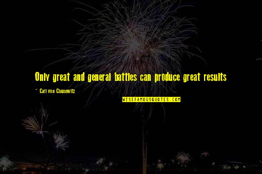Franco Califano Quotes By Carl Von Clausewitz: Only great and general battles can produce great