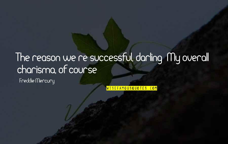 Franco Fontana Quotes By Freddie Mercury: The reason we're successful, darling? My overall charisma,