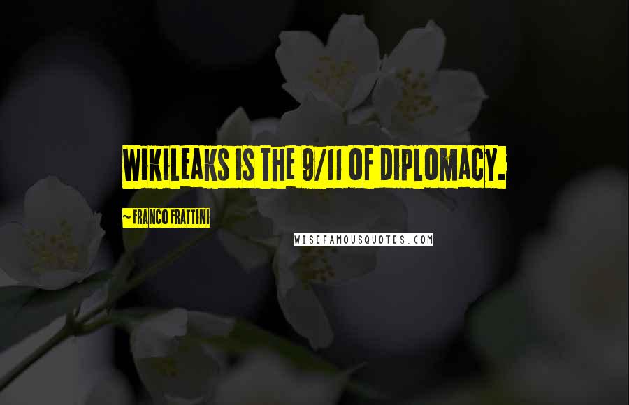 Franco Frattini quotes: WikiLeaks is the 9/11 of diplomacy.