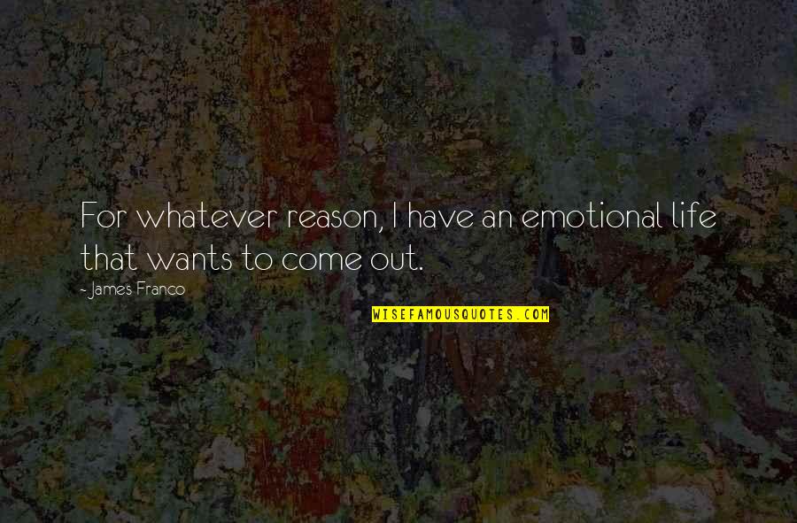Franco Quotes By James Franco: For whatever reason, I have an emotional life