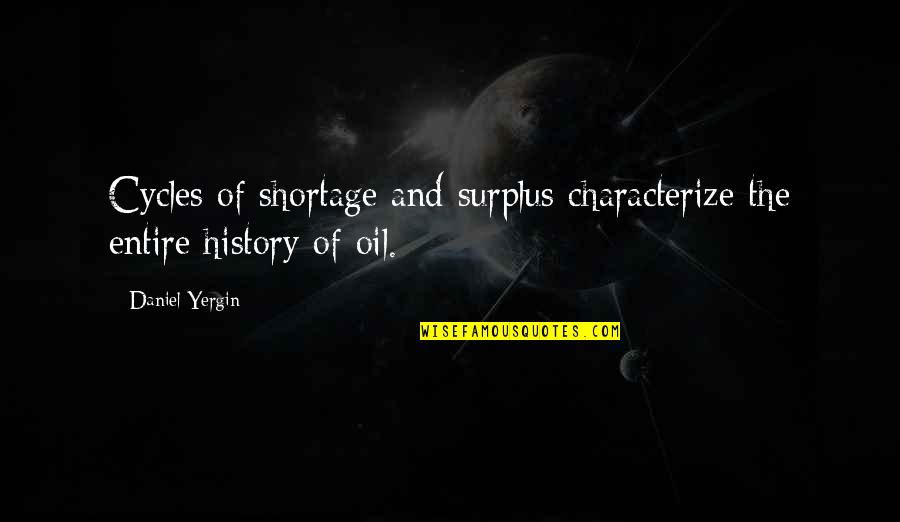 Franco Rescue Me Quotes By Daniel Yergin: Cycles of shortage and surplus characterize the entire