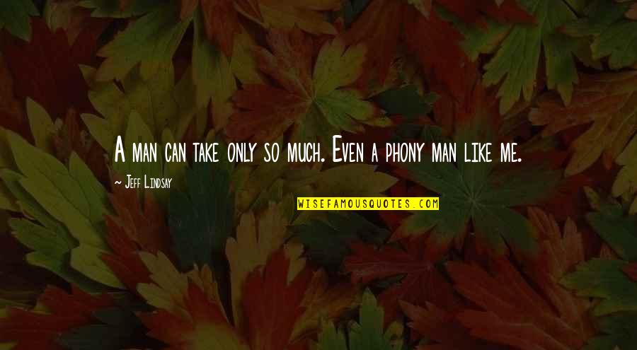 Franco Reyes Quotes By Jeff Lindsay: A man can take only so much. Even