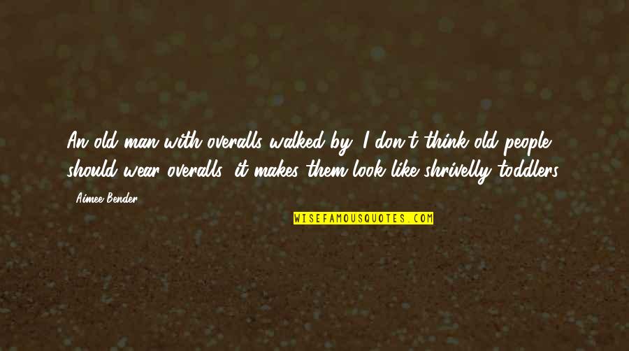 Franco Santoro Quotes By Aimee Bender: An old man with overalls walked by; I Franco Santoro Quotes By Aimee Bender: An old man with overalls walked by; I
