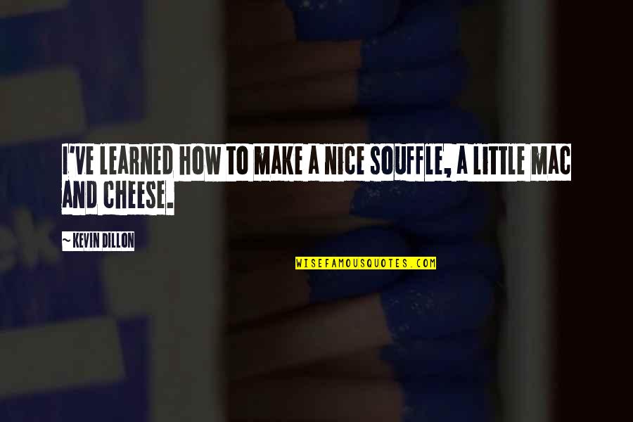 Francobolli Monaco Quotes By Kevin Dillon: I've learned how to make a nice souffle,