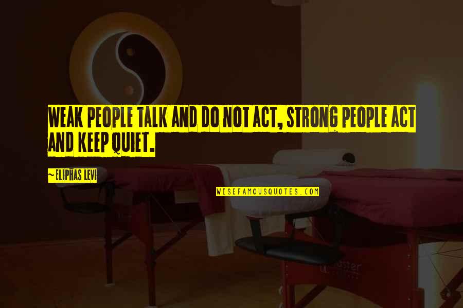 Francoeurs Cafe Quotes By Eliphas Levi: Weak people talk and do not act, strong