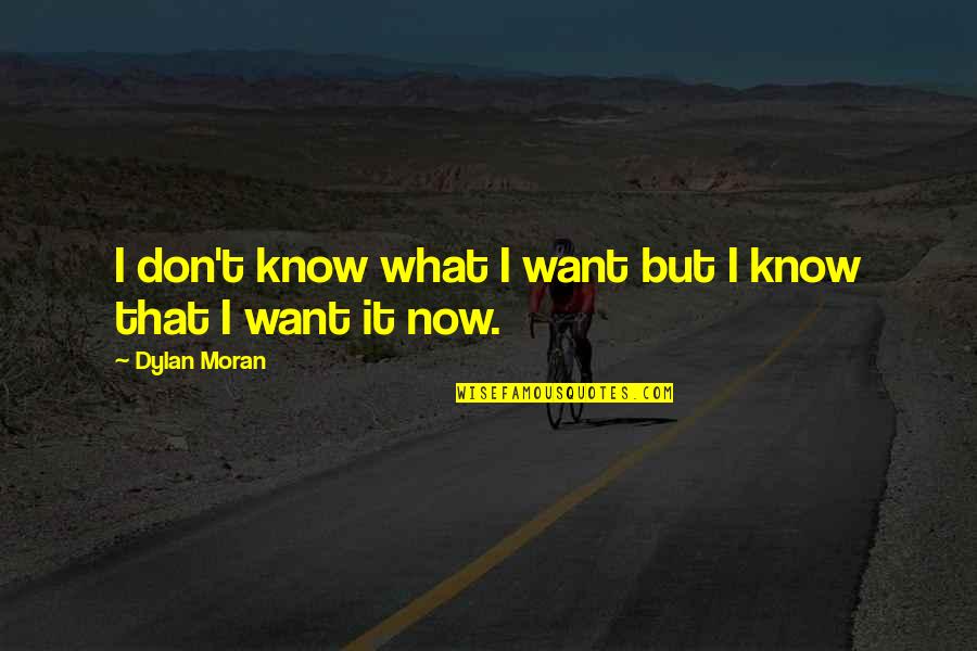 Francois Garagnon Quotes By Dylan Moran: I don't know what I want but I Francois Garagnon Quotes By Dylan Moran: I don't know what I want but I