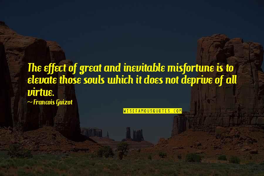 Francois Guizot Quotes By Francois Guizot: The effect of great and inevitable misfortune is