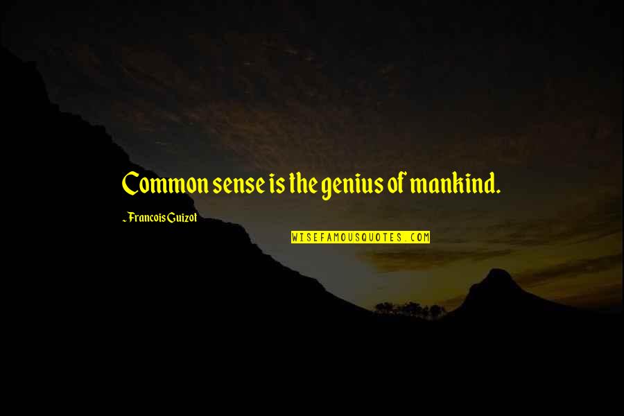 Francois Guizot Quotes By Francois Guizot: Common sense is the genius of mankind.
