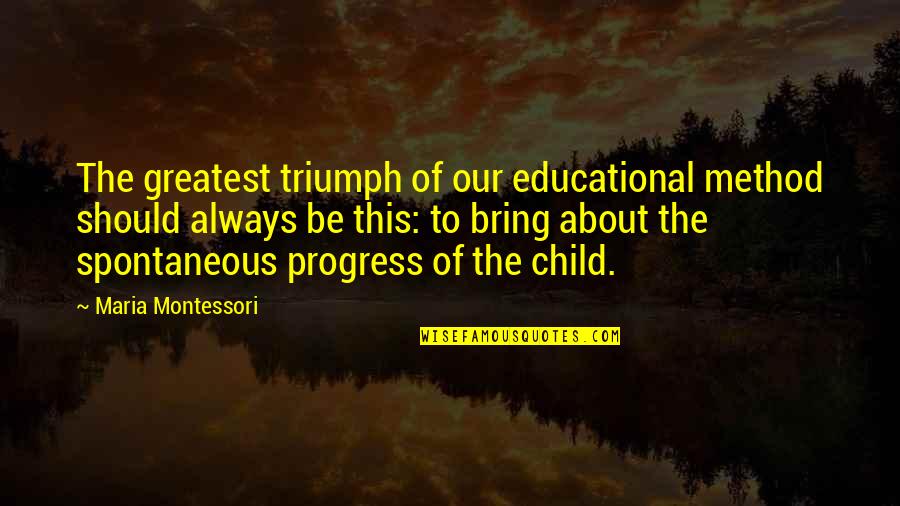 Francois Hougaard Quotes By Maria Montessori: The greatest triumph of our educational method should