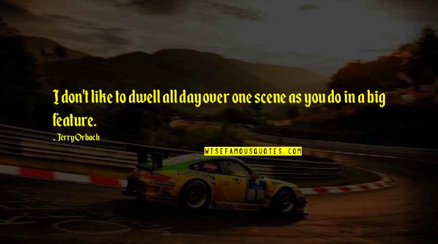 Francois Jacob Quotes By Jerry Orbach: I don't like to dwell all day over