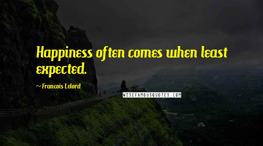 Francois Lelord quotes: Happiness often comes when least expected.