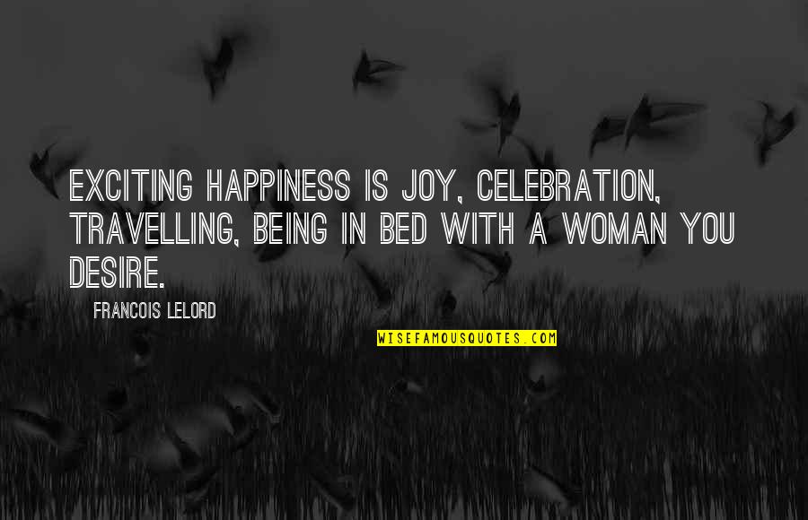 Francois Lelord Quotes By Francois Lelord: Exciting happiness is joy, celebration, travelling, being in