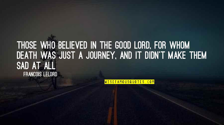 Francois Lelord Quotes By Francois Lelord: Those who believed in the Good Lord, for