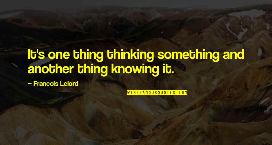 Francois Lelord Quotes By Francois Lelord: It's one thing thinking something and another thing