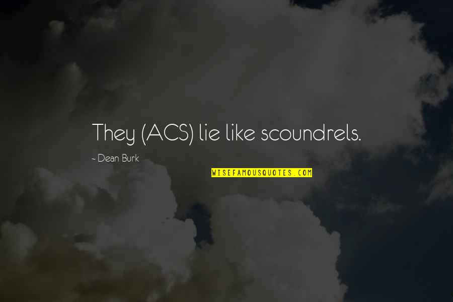 Francois Lesage Quotes By Dean Burk: They (ACS) lie like scoundrels.