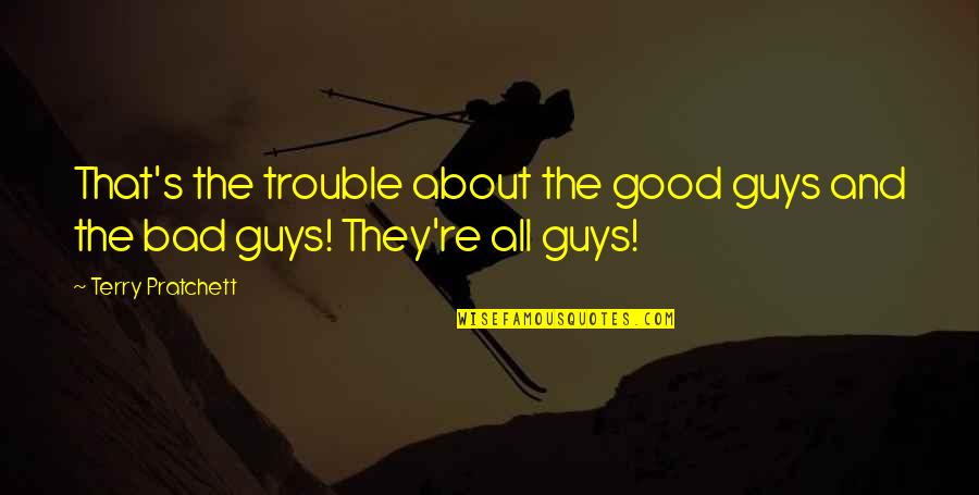 Francois Lesage Quotes By Terry Pratchett: That's the trouble about the good guys and