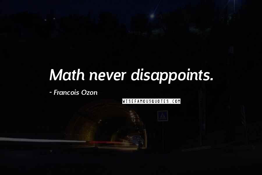 Francois Ozon quotes: Math never disappoints.