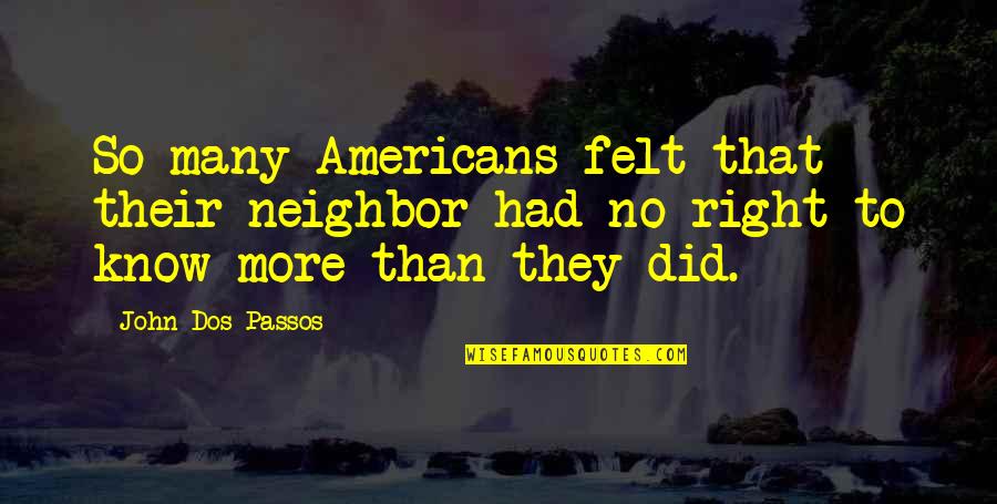 Francois Viete Quotes By John Dos Passos: So many Americans felt that their neighbor had