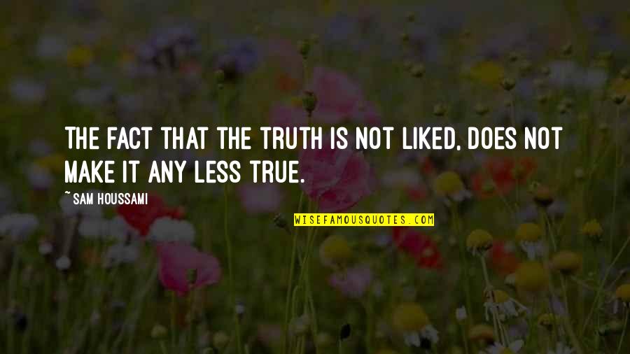 Francois Viete Quotes By Sam Houssami: The fact that the truth is not liked,