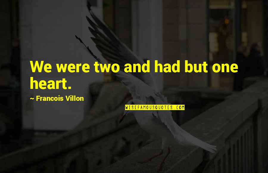 Francois Villon Quotes By Francois Villon: We were two and had but one heart.