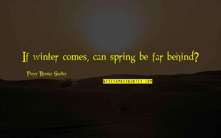 Francoise Gilot Quotes By Percy Bysshe Shelley: If winter comes, can spring be far behind?