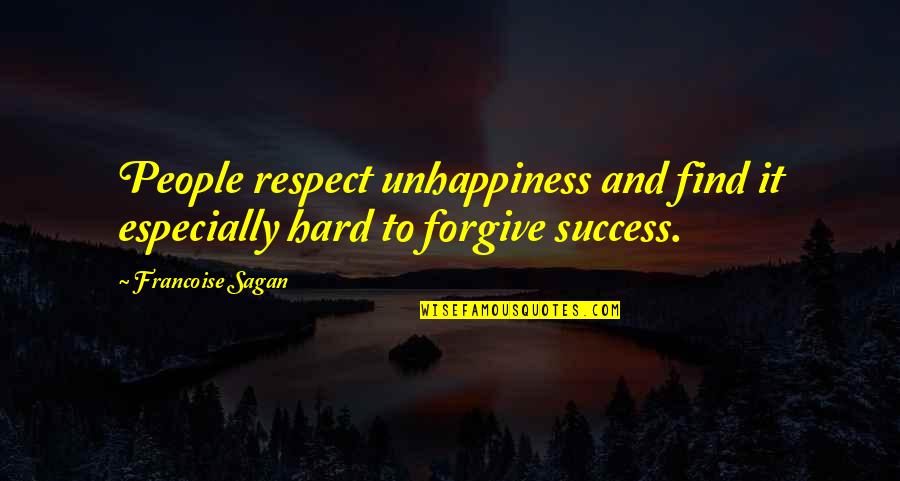 Francoise Sagan Quotes By Francoise Sagan: People respect unhappiness and find it especially hard