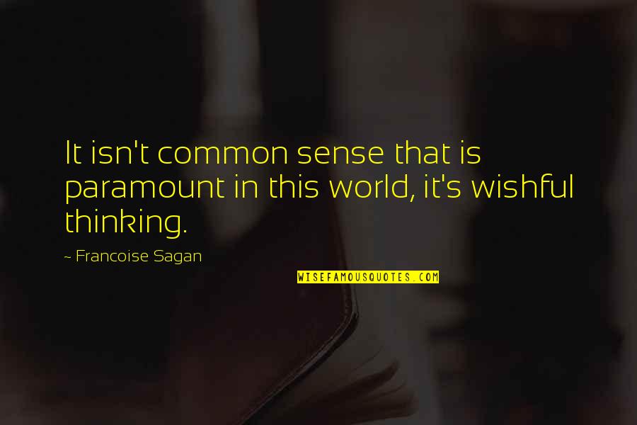 Francoise Sagan Quotes By Francoise Sagan: It isn't common sense that is paramount in