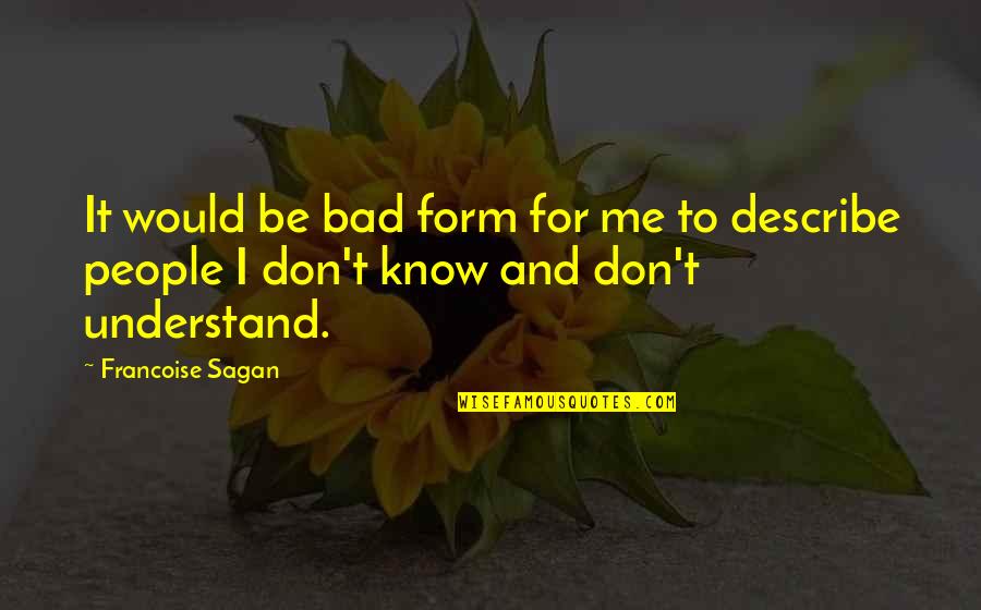 Francoise Sagan Quotes By Francoise Sagan: It would be bad form for me to