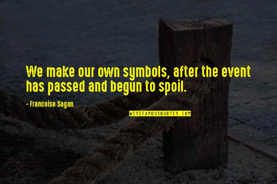 Francoise Sagan Quotes By Francoise Sagan: We make our own symbols, after the event Francoise Sagan Quotes By Francoise Sagan: We make our own symbols, after the event