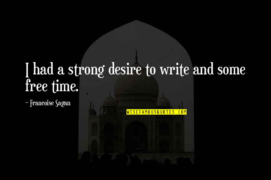 Francoise Sagan Quotes By Francoise Sagan: I had a strong desire to write and Francoise Sagan Quotes By Francoise Sagan: I had a strong desire to write and