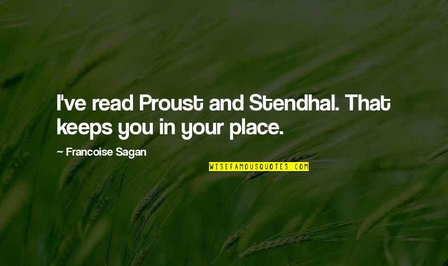 Francoise Sagan Quotes By Francoise Sagan: I've read Proust and Stendhal. That keeps you Francoise Sagan Quotes By Francoise Sagan: I've read Proust and Stendhal. That keeps you