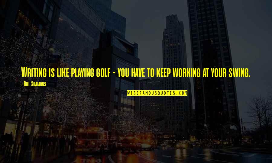 Francolino Clothiers Quotes By Bill Simmons: Writing is like playing golf - you have